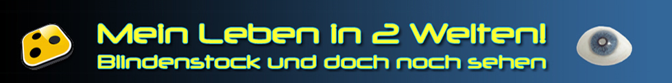 Kopfzeile: links Blindenzeichen , Ueberschrift: Mein Leben in 2 Welten! Blindenstock und doch noch sehen. Rechts meine rechte Augenschutzschale zeigt den kleinen Durchmesser meines Sehvermoegens.